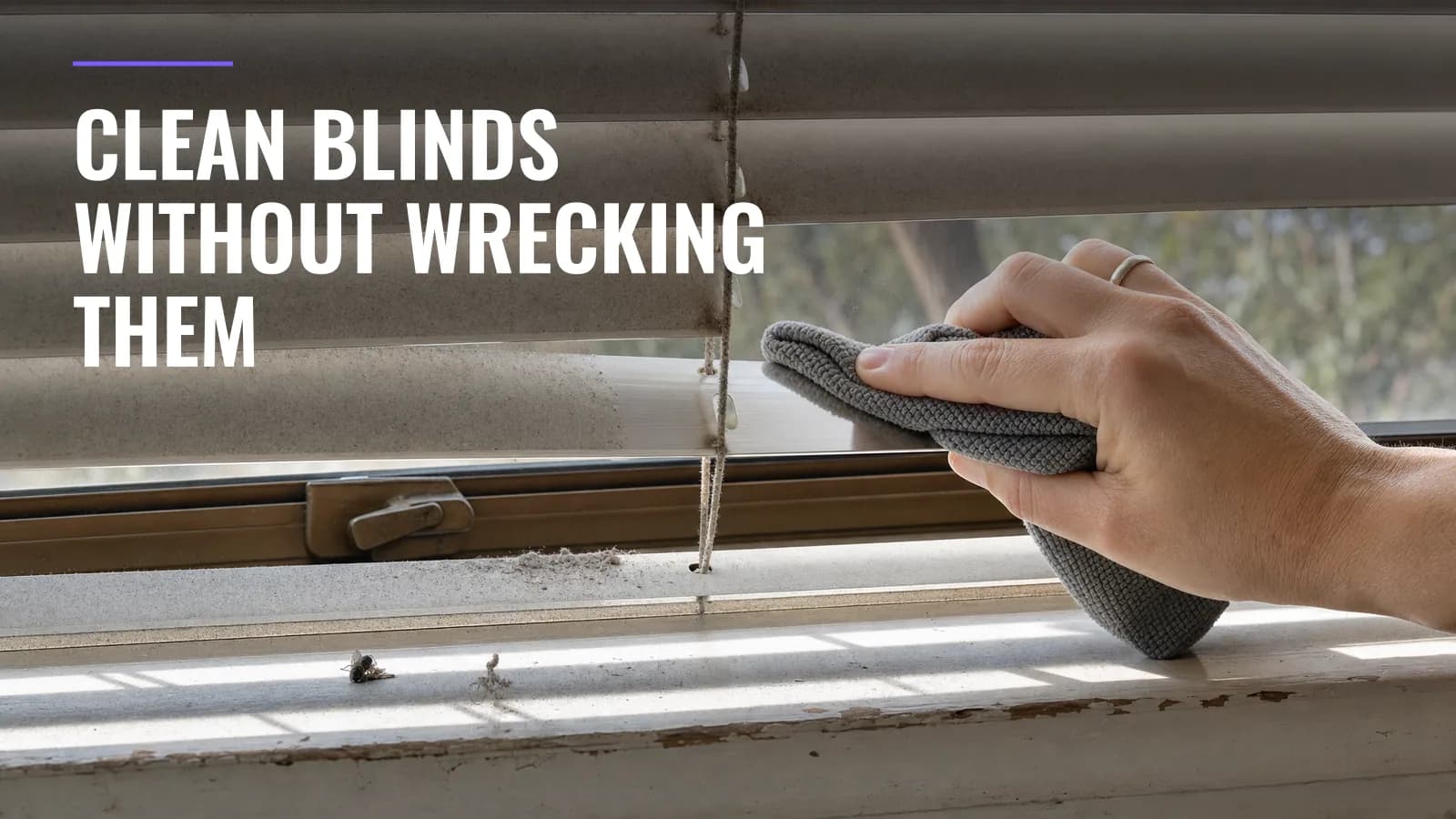 How to Clean Blinds — Every Type, Without Wrecking Them