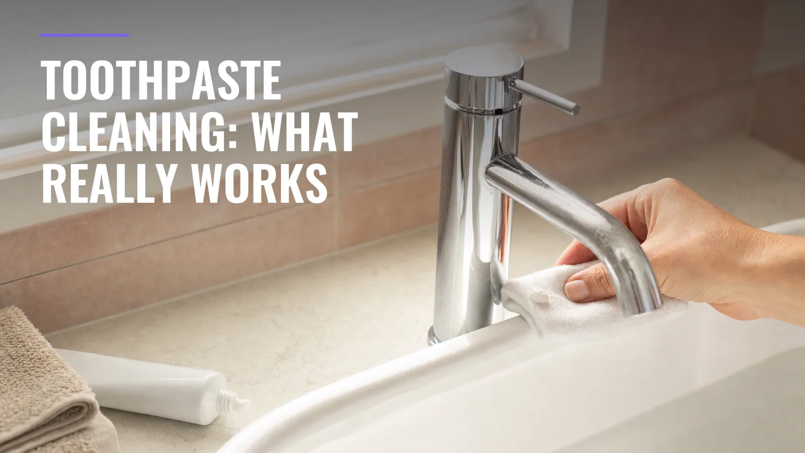 Cleaning With Toothpaste: What Works and What Doesn't