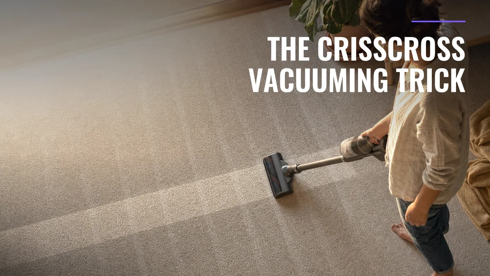 How to Vacuum Properly (and Get More From Your Machine)